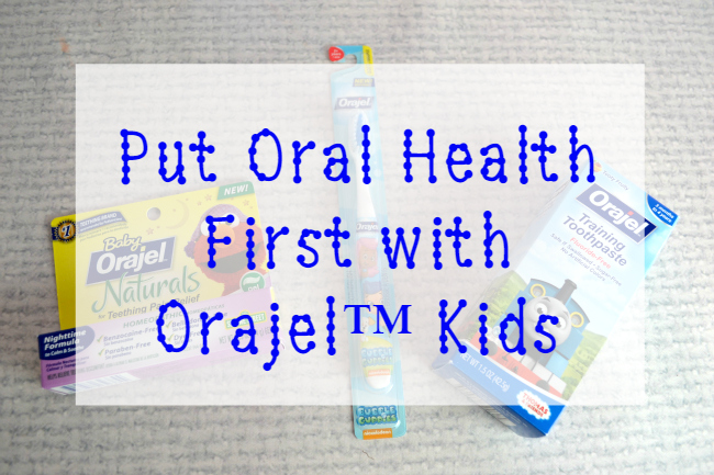 Put Oral health First with Orajel Kids