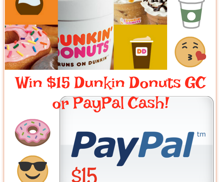 Win $15 Dunkin Donuts gc or PayPal Cash