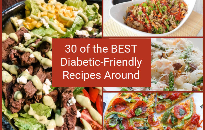 30 of the BEST Diabetic-Friendly Recipes Around